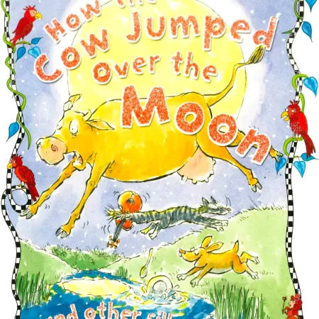 How The Cow Jumped Over The Moon And Other Silly Stories